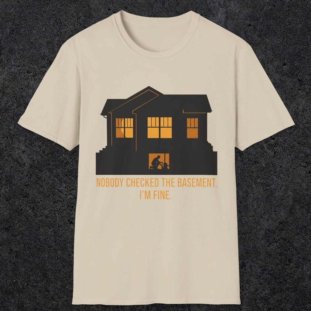 0093 Nobody Checked The Basement Im Fine | Funny Dad T-Shirt | RustyDad