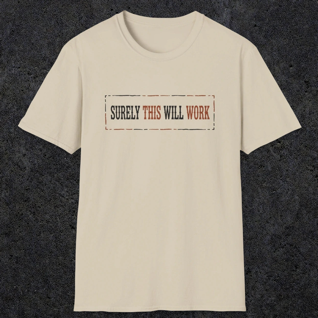 0041 Surely this will work | Funny Dad T-Shirt | RustyDad