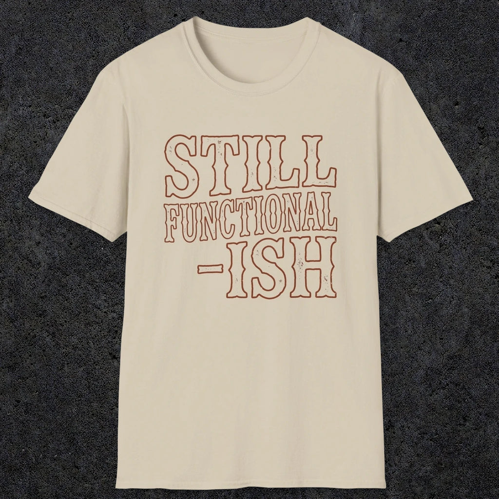 0052 Still functional-ish | Funny Dad T-Shirt | RustyDad