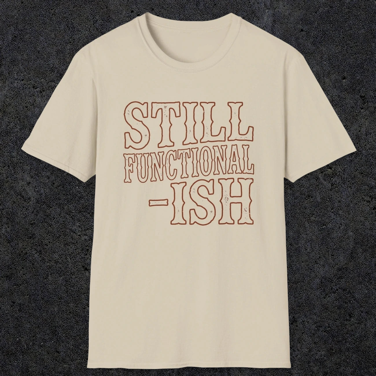 0052 Still functional-ish | Funny Dad T-Shirt | RustyDad