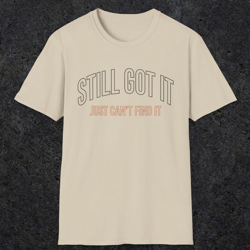 0031 Still got it just can't find it | Funny Dad T-Shirt | RustyDad