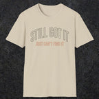 0031 Still got it just can't find it | Funny Dad T-Shirt | RustyDad