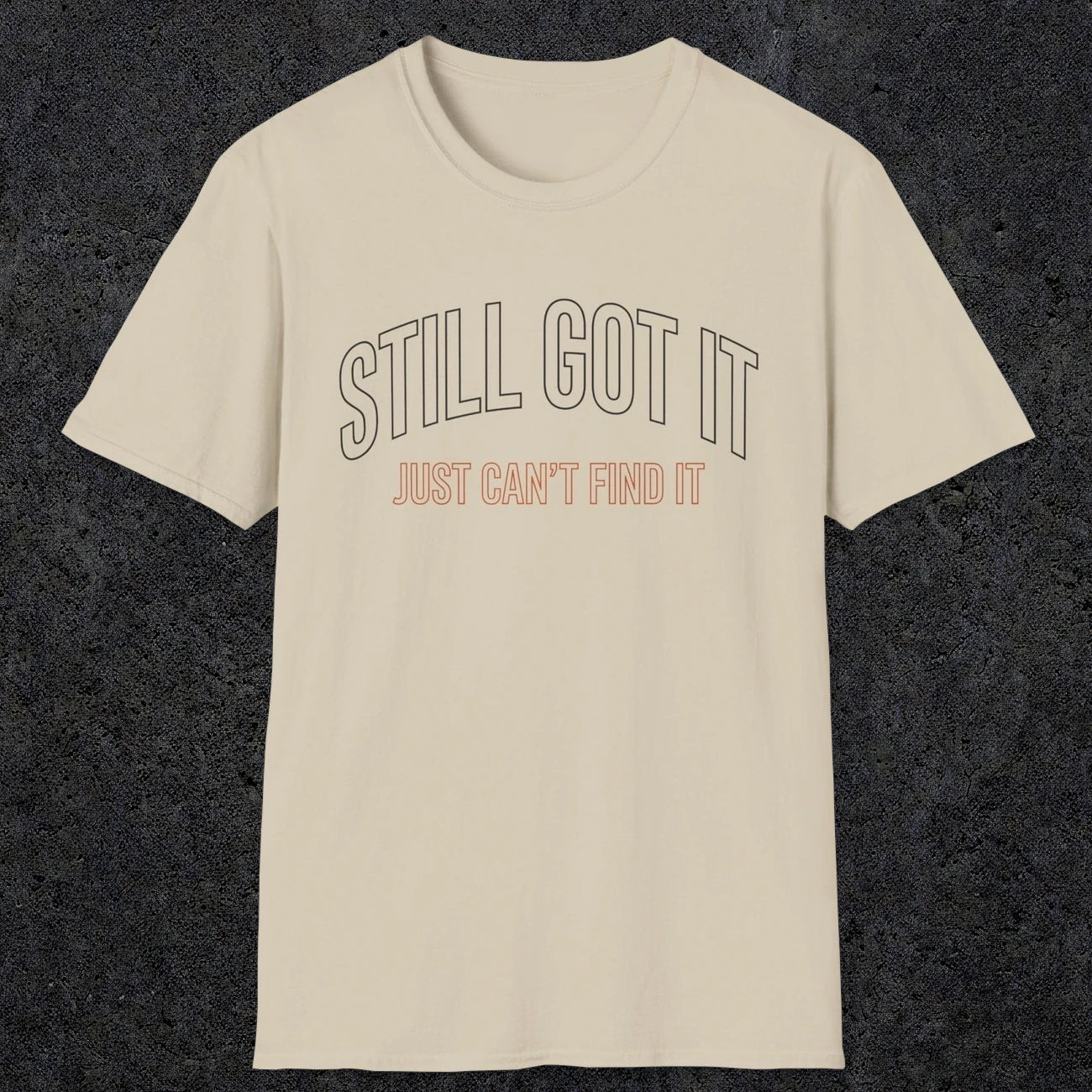 0031 Still got it just can't find it | Funny Dad T-Shirt | RustyDad