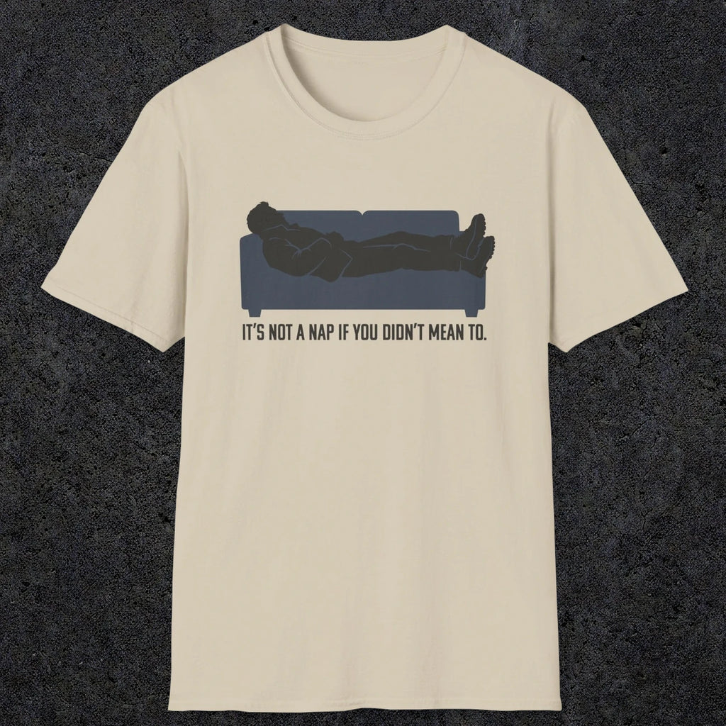 0217 Its Not A Nap If You Didnt Mean To | Funny Dad T-Shirt | RustyDad