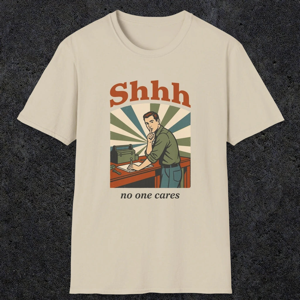 0517 Shhh No One Cares | Funny Dad T-Shirt | RustyDad