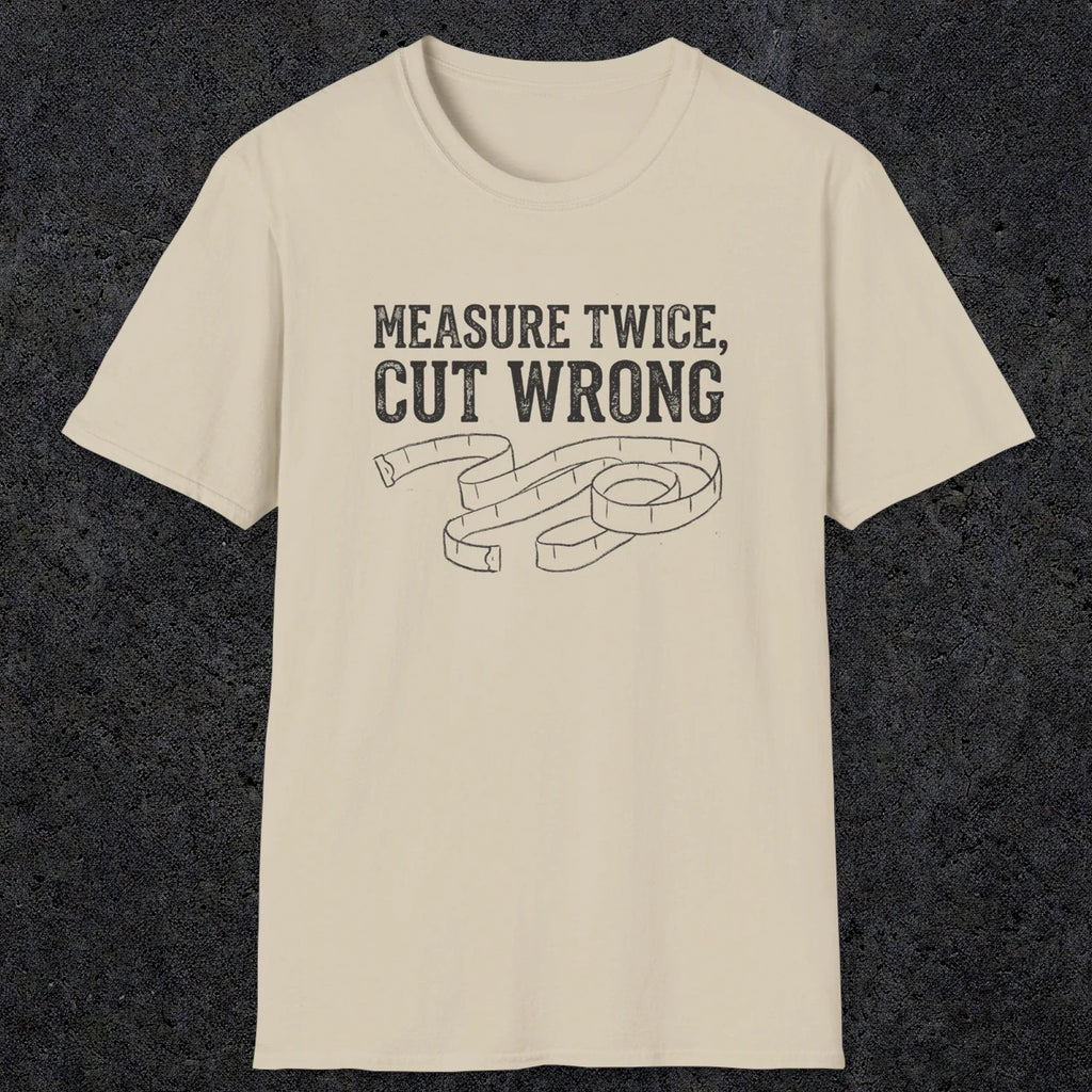 0065 Measure twice cut wrong | Funny Dad T-Shirt | RustyDad