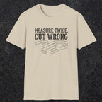 0065 Measure twice cut wrong | Funny Dad T-Shirt | RustyDad