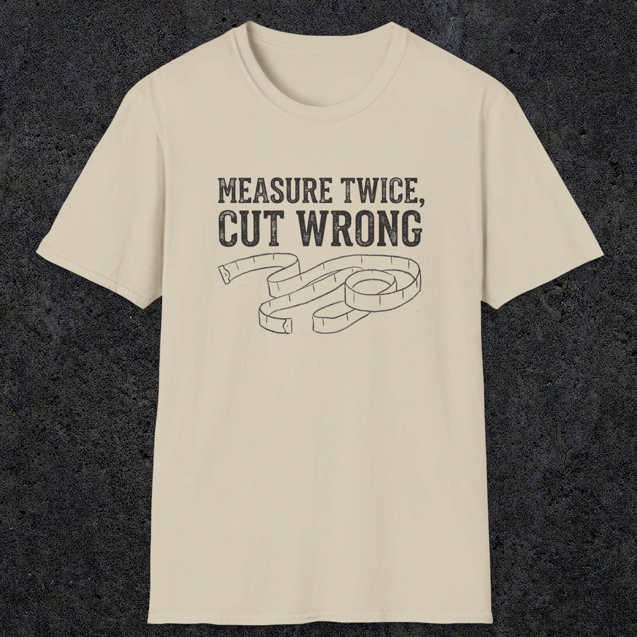 0065 Measure twice cut wrong | Funny Dad T-Shirt | RustyDad