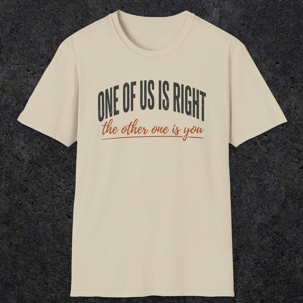 0438 One Of Us Is Right. The Other One Is You | Funny Dad T-Shirt | RustyDad