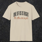 0438 One Of Us Is Right. The Other One Is You | Funny Dad T-Shirt | RustyDad