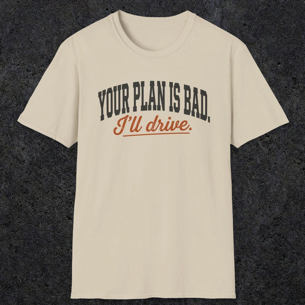 0544 Your Plan Is Bad | Funny Dad T-Shirt | RustyDad
