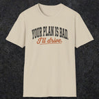 0544 Your Plan Is Bad | Funny Dad T-Shirt | RustyDad