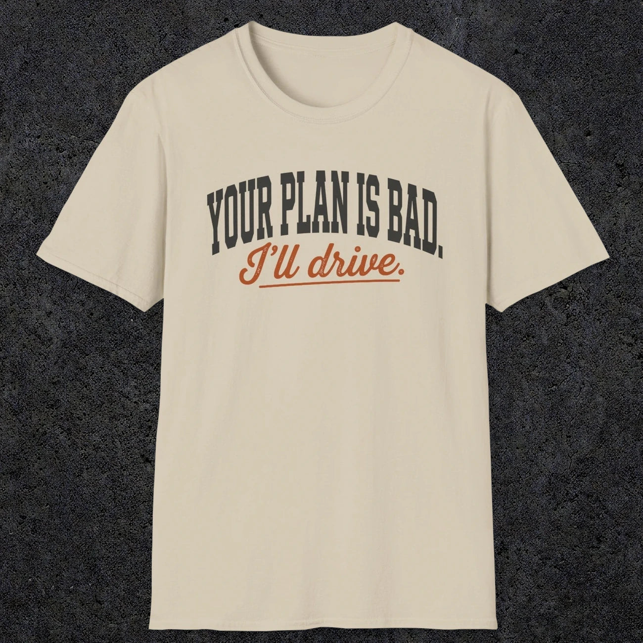 0544 Your Plan Is Bad | Funny Dad T-Shirt | RustyDad
