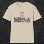 0107 Success Looks Like Nothing Happened | Funny Dad T-Shirt | RustyDad