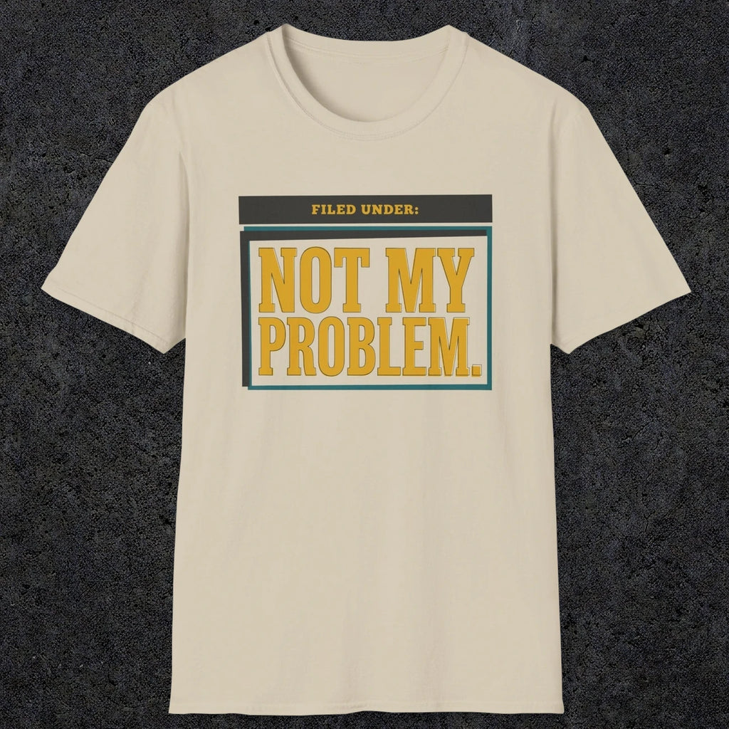0520 Not My Problem | Funny Dad T-Shirt | RustyDad