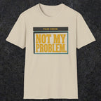 0520 Not My Problem | Funny Dad T-Shirt | RustyDad