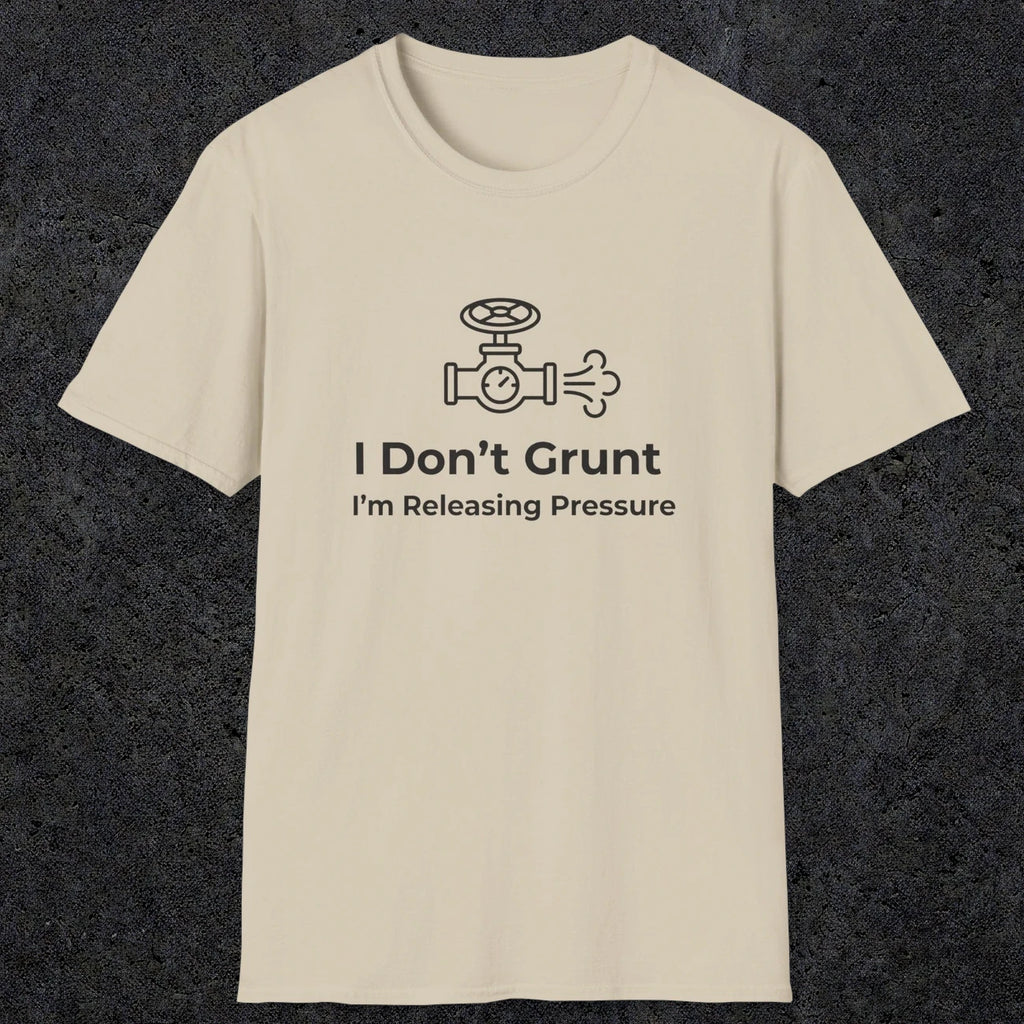 053 I Don't Grunt I'm Releasing Pressure | Funny Dad T-Shirt | RustyDad