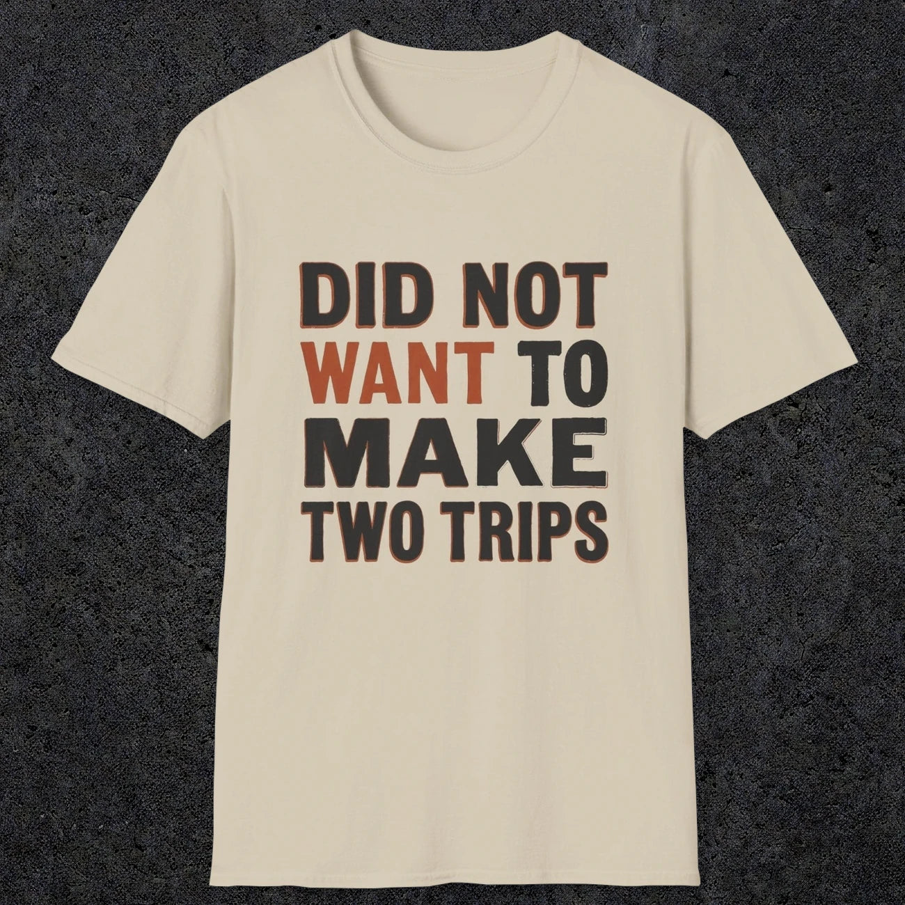 0028 Did not want to make two trips | Funny Dad T-Shirt | RustyDad