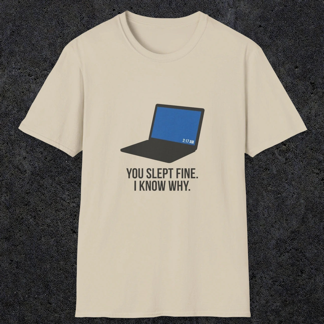 0125 You Slept Fine I Know Why | Funny Dad T-Shirt | RustyDad