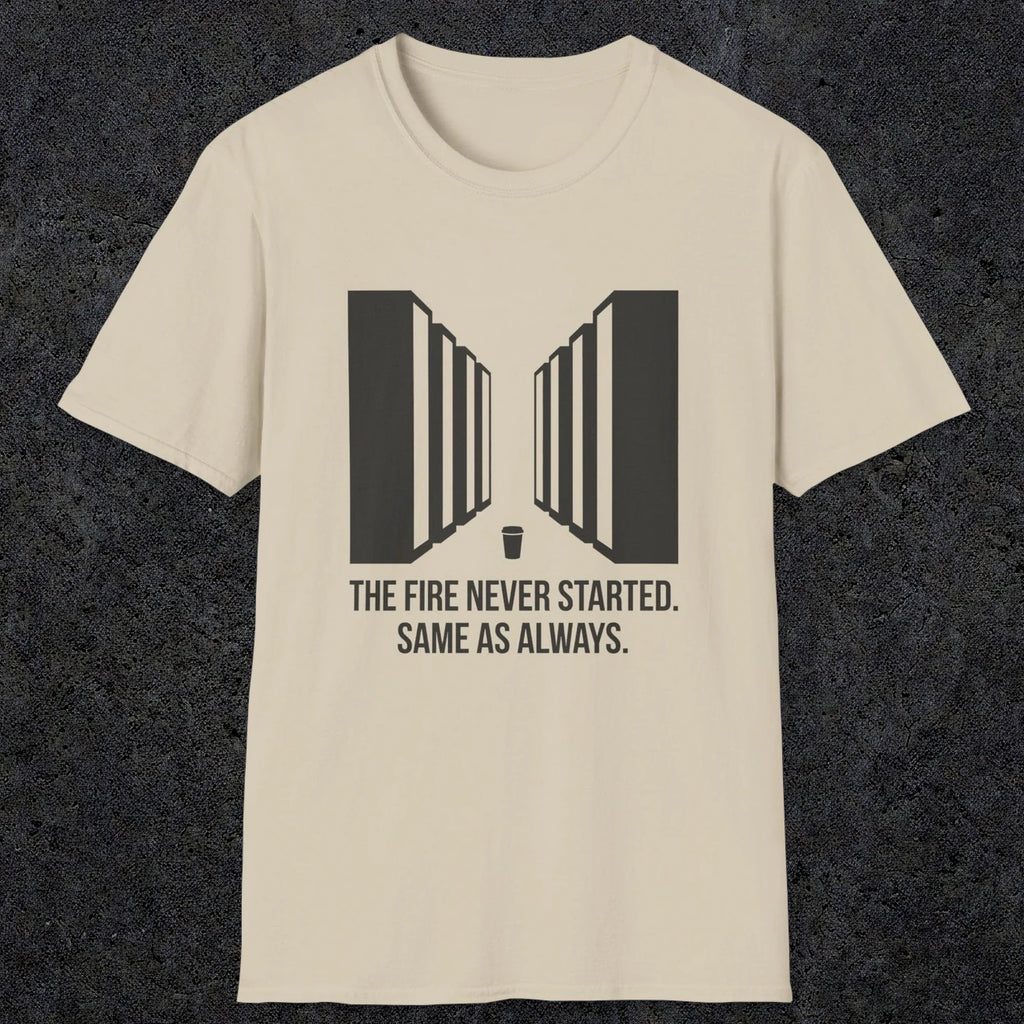 0123 The Fire Never Started Same As Always | Funny Dad T-Shirt | RustyDad