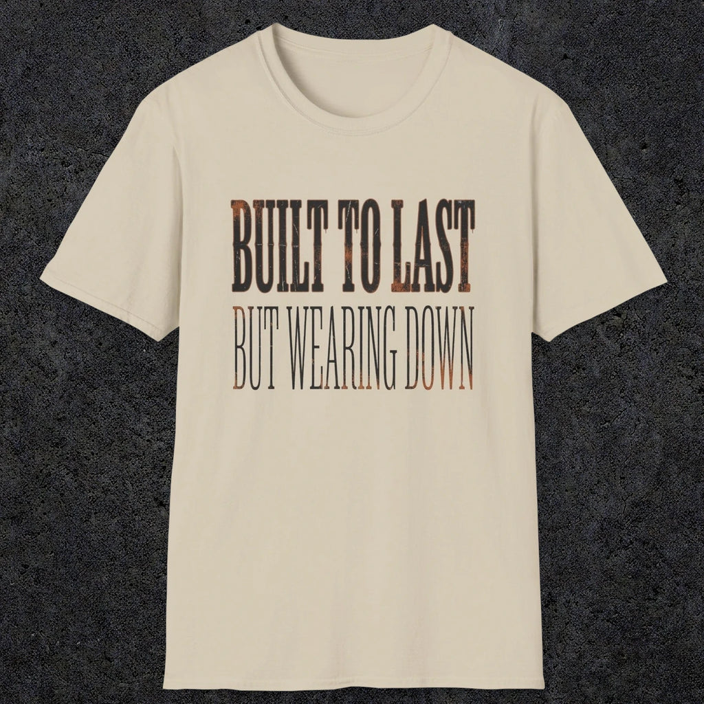 0049 Built to last but wearing down | Funny Dad T-Shirt | RustyDad