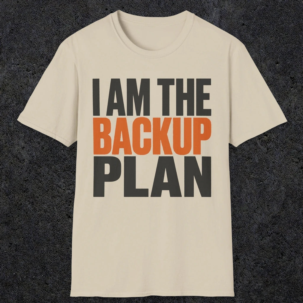 0603 I Am the Backup Plan | Dad T-Shirt | RustyDad