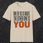 0439 One Of Us Is Right. The Other One Is You | Funny Dad T-Shirt | RustyDad