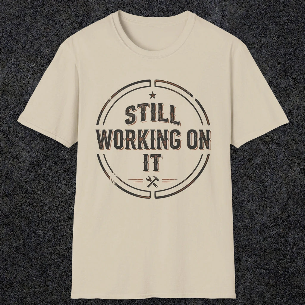 0021 Still working on it | Funny Dad T-Shirt | RustyDad
