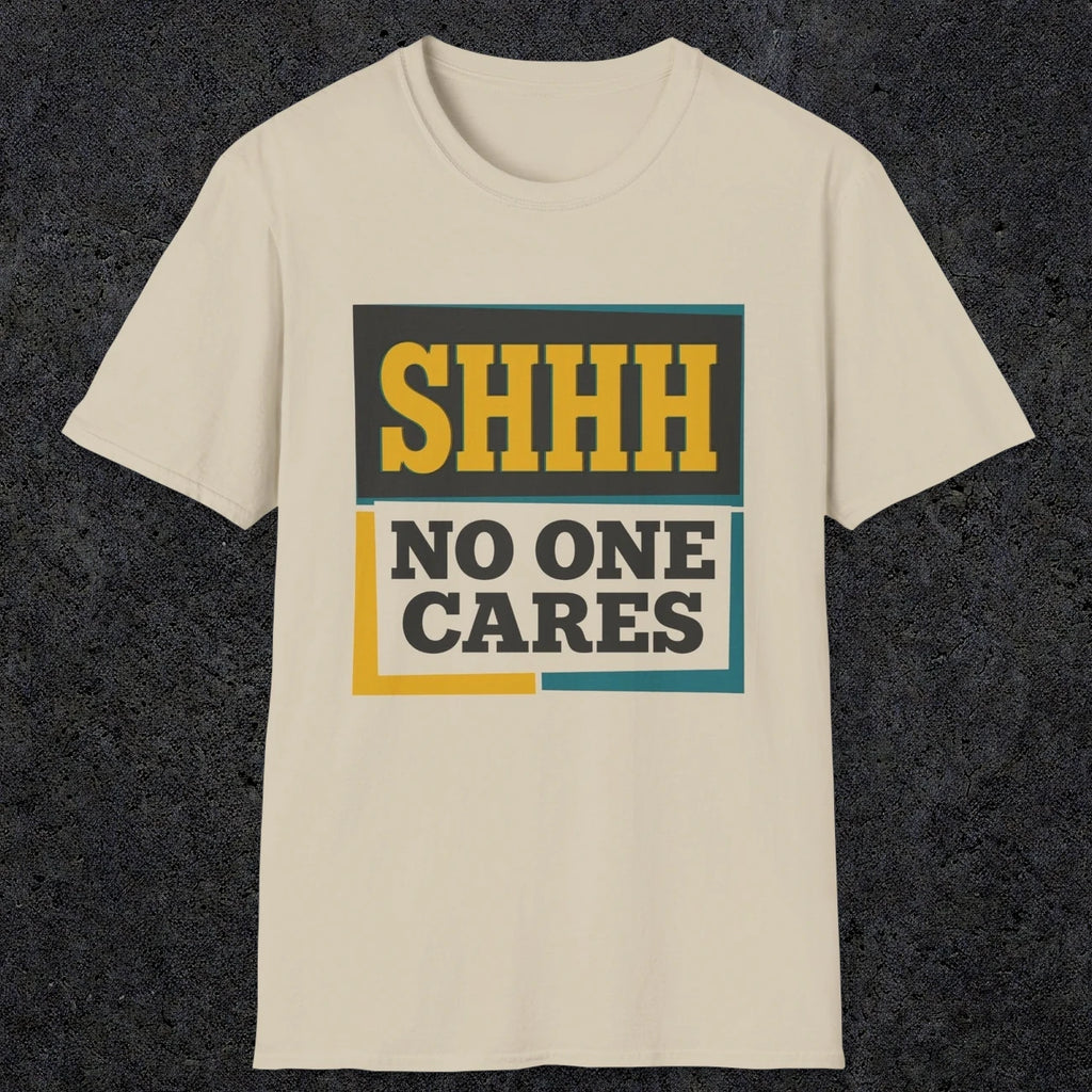 0513 Shhh No One Cares | Funny Dad T-Shirt | RustyDad