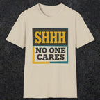 0513 Shhh No One Cares | Funny Dad T-Shirt | RustyDad