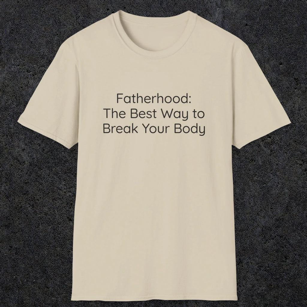 076 Fatherhood: the best way to break your body | Funny Dad T-Shirt | RustyDad