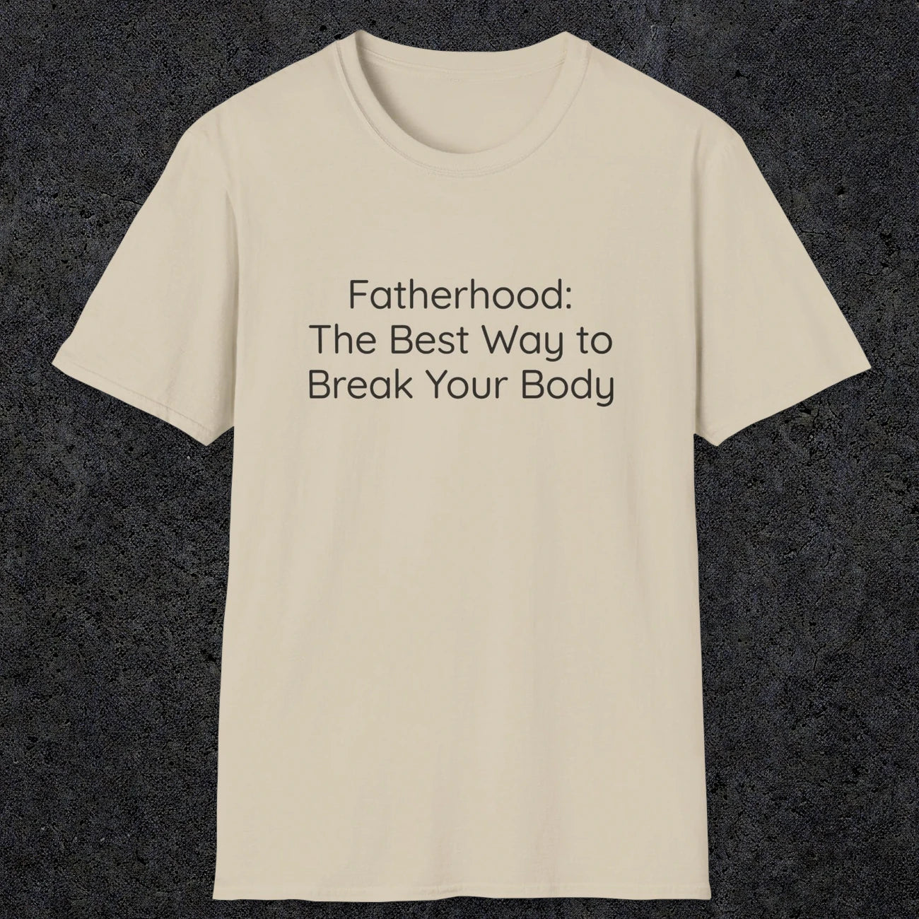 076 Fatherhood: the best way to break your body | Funny Dad T-Shirt | RustyDad