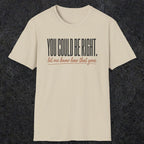 0449 You Could Be Right. Let Me Know How That Goes | Funny Dad T-Shirt | RustyDad