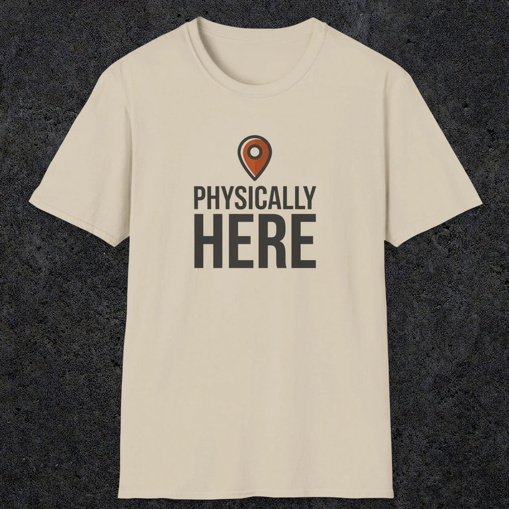 0360 Physically Here | Funny Dad T-Shirt | RustyDad