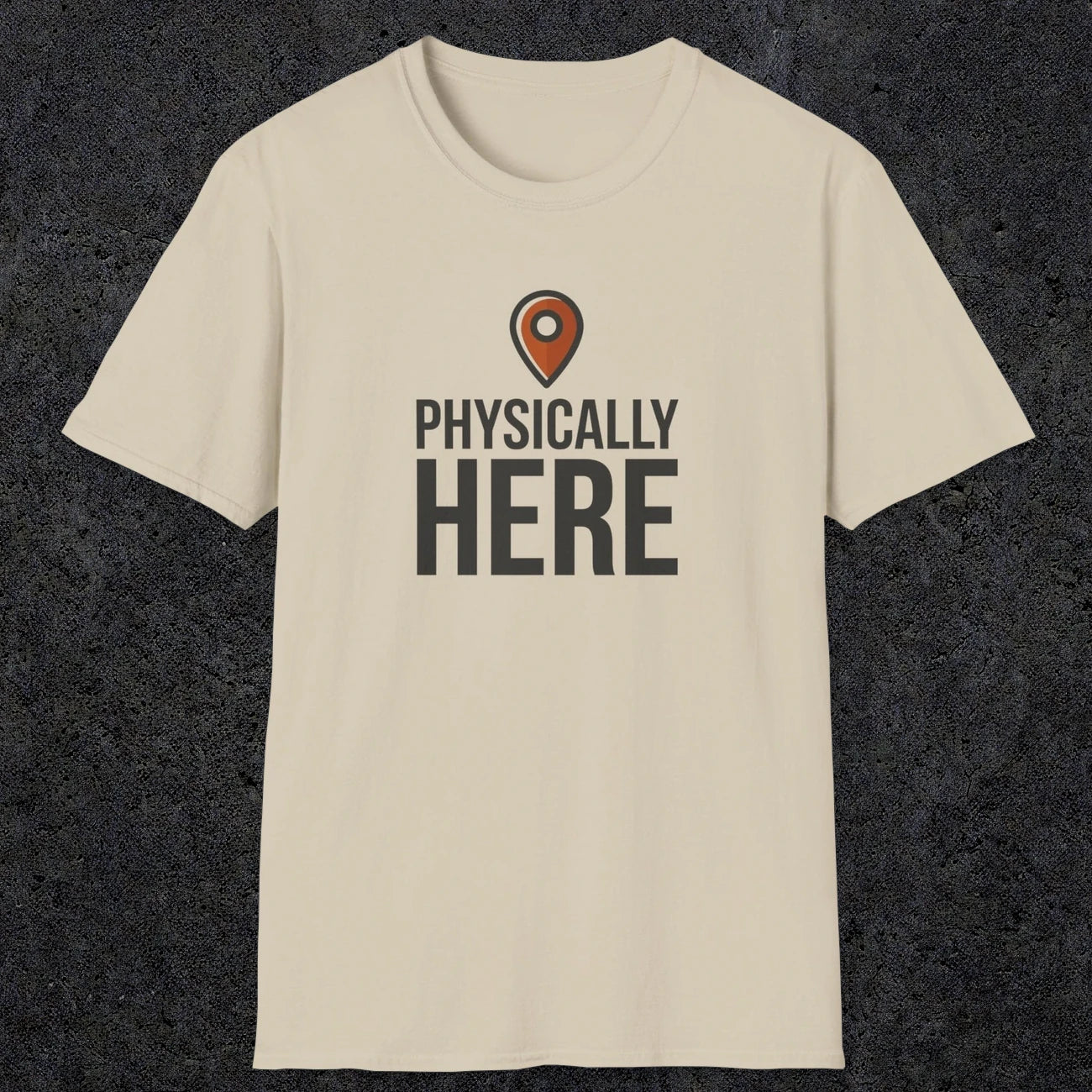 0360 Physically Here | Funny Dad T-Shirt | RustyDad
