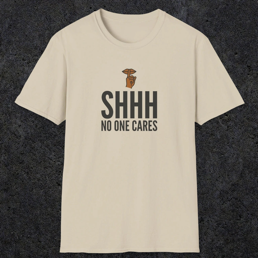 0506 Shhh No One Cares | Funny Dad T-Shirt | RustyDad