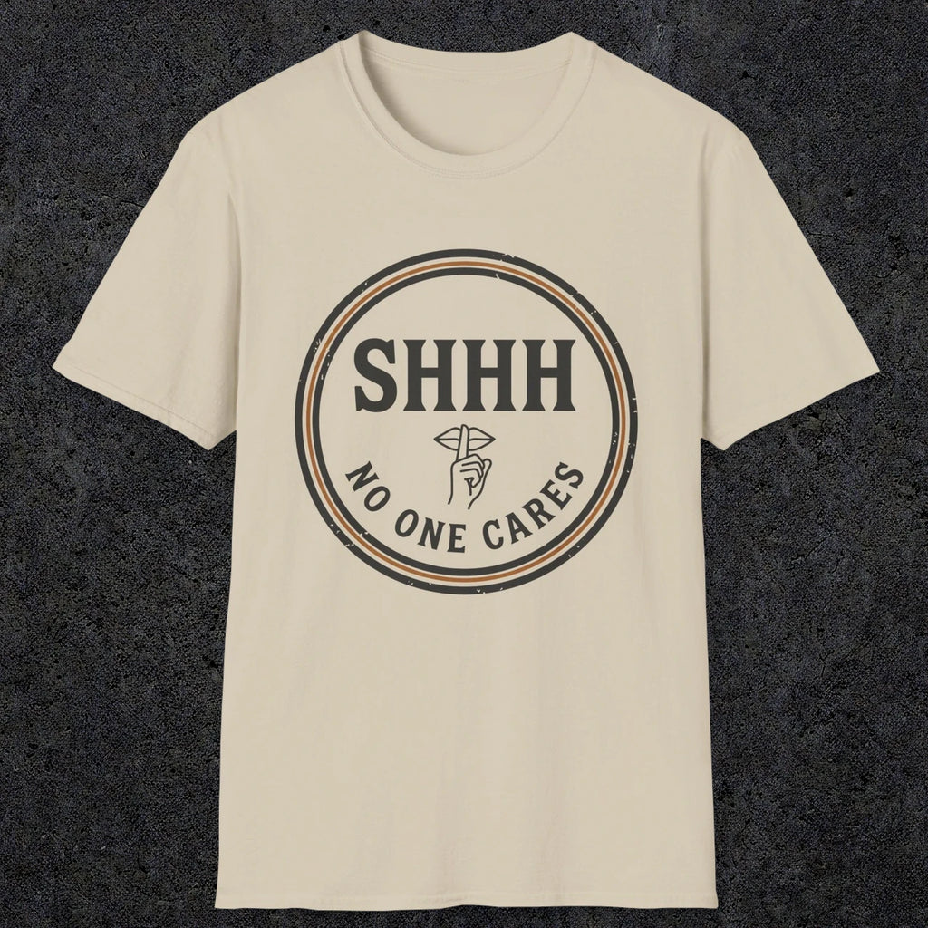 0508 Shhh No One Cares | Funny Dad T-Shirt | RustyDad