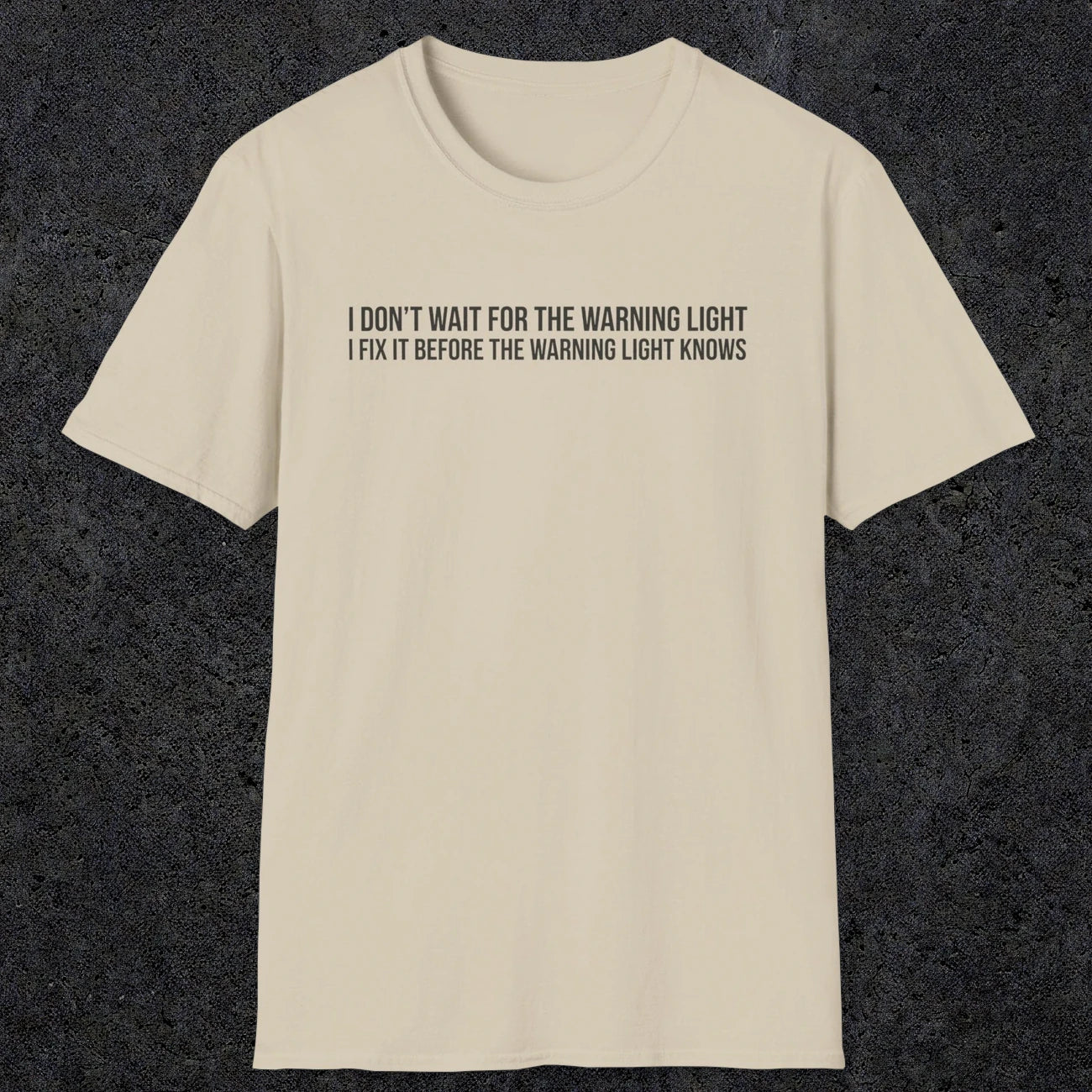 0110 I Dont Wait For The Warning Light I Fix It Before The Warning Light Knows | Funny Dad T-Shirt | RustyDad
