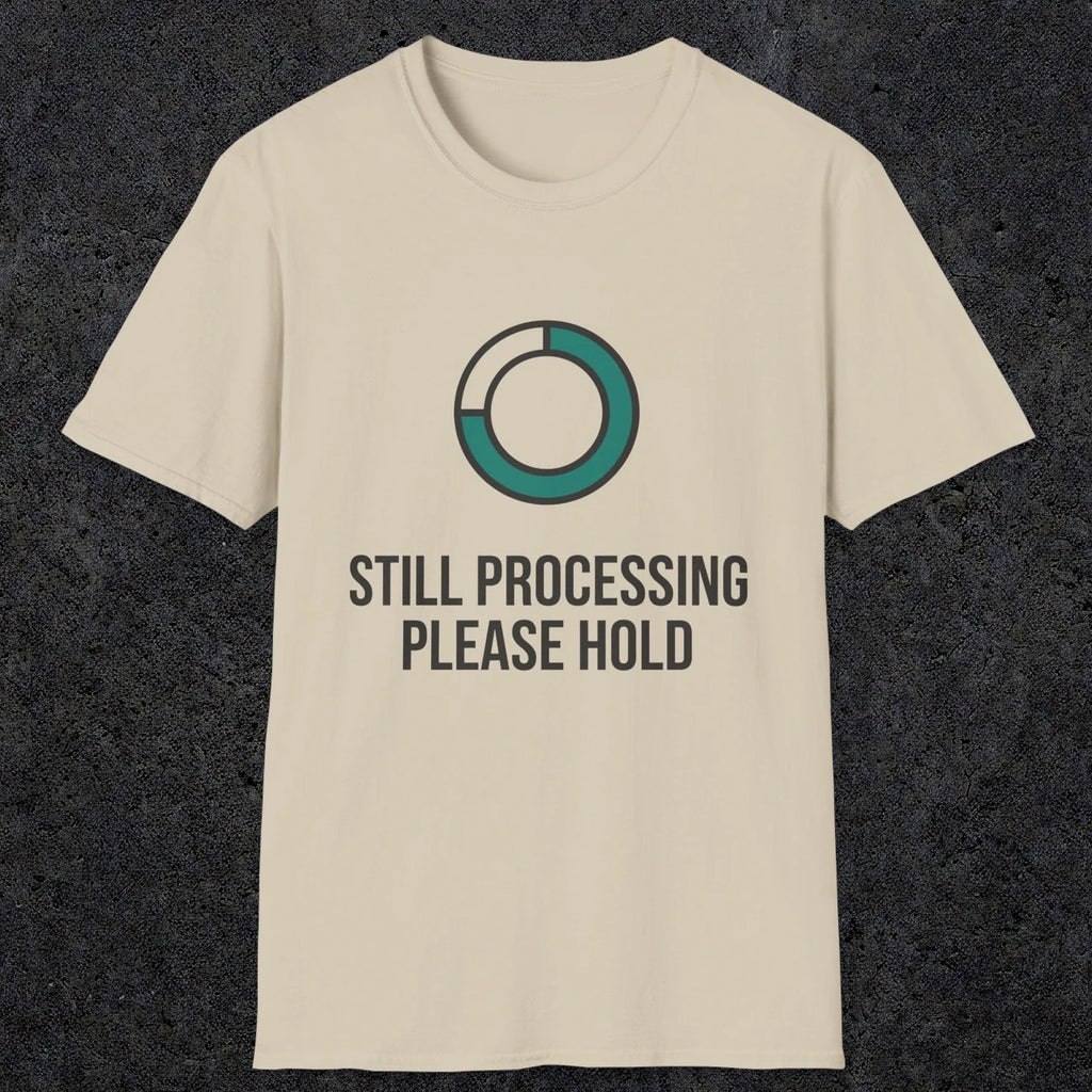 0327 Still Processing, Please Hold | Funny Dad T-Shirt | RustyDad