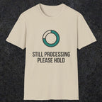 0327 Still Processing, Please Hold | Funny Dad T-Shirt | RustyDad