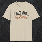 0368 Please Wait ... I'M Thinking | Funny Dad T-Shirt | RustyDad