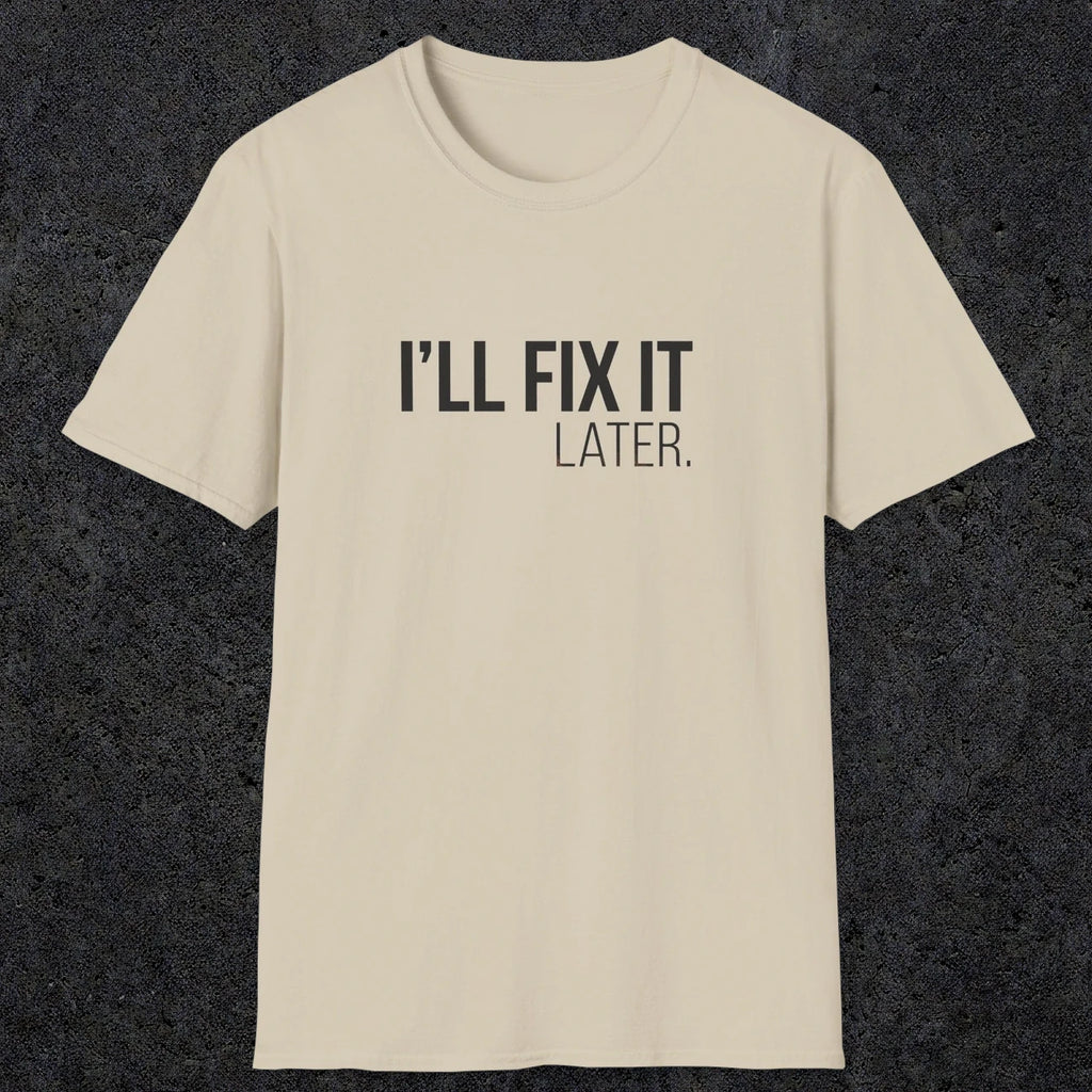 0009 I'll fix it later | Funny Dad T-Shirt | RustyDad