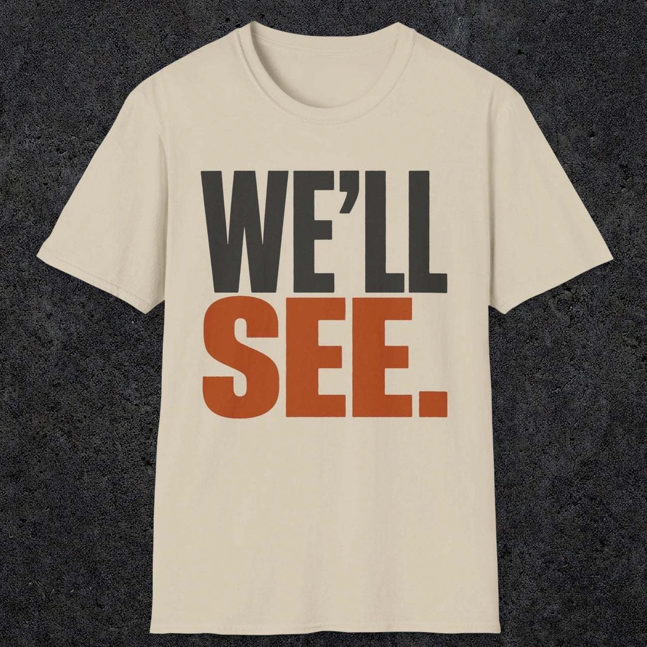 0447 We'll See | Funny Dad T-Shirt | RustyDad