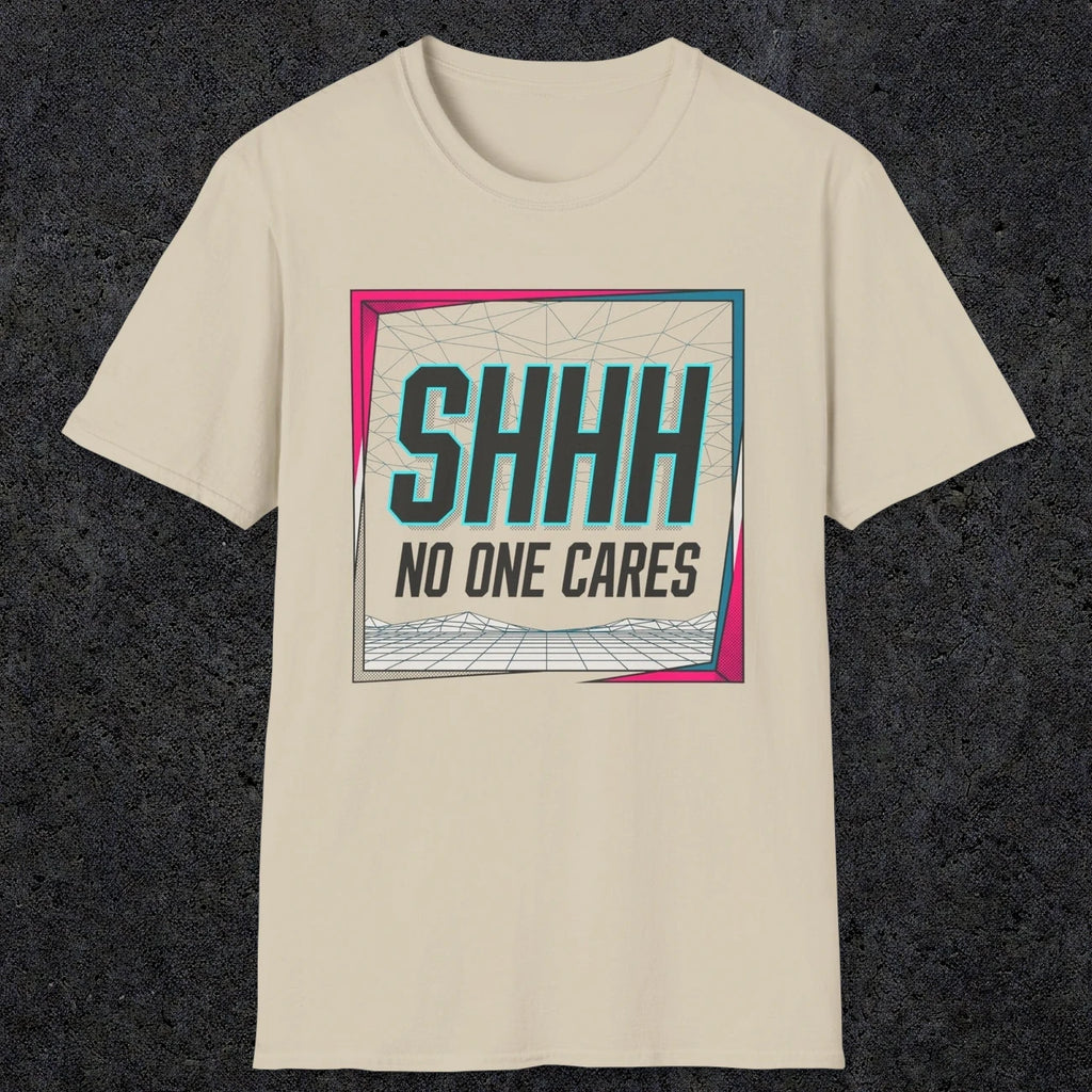 0512 Shhh No One Cares | Funny Dad T-Shirt | RustyDad