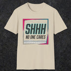0512 Shhh No One Cares | Funny Dad T-Shirt | RustyDad