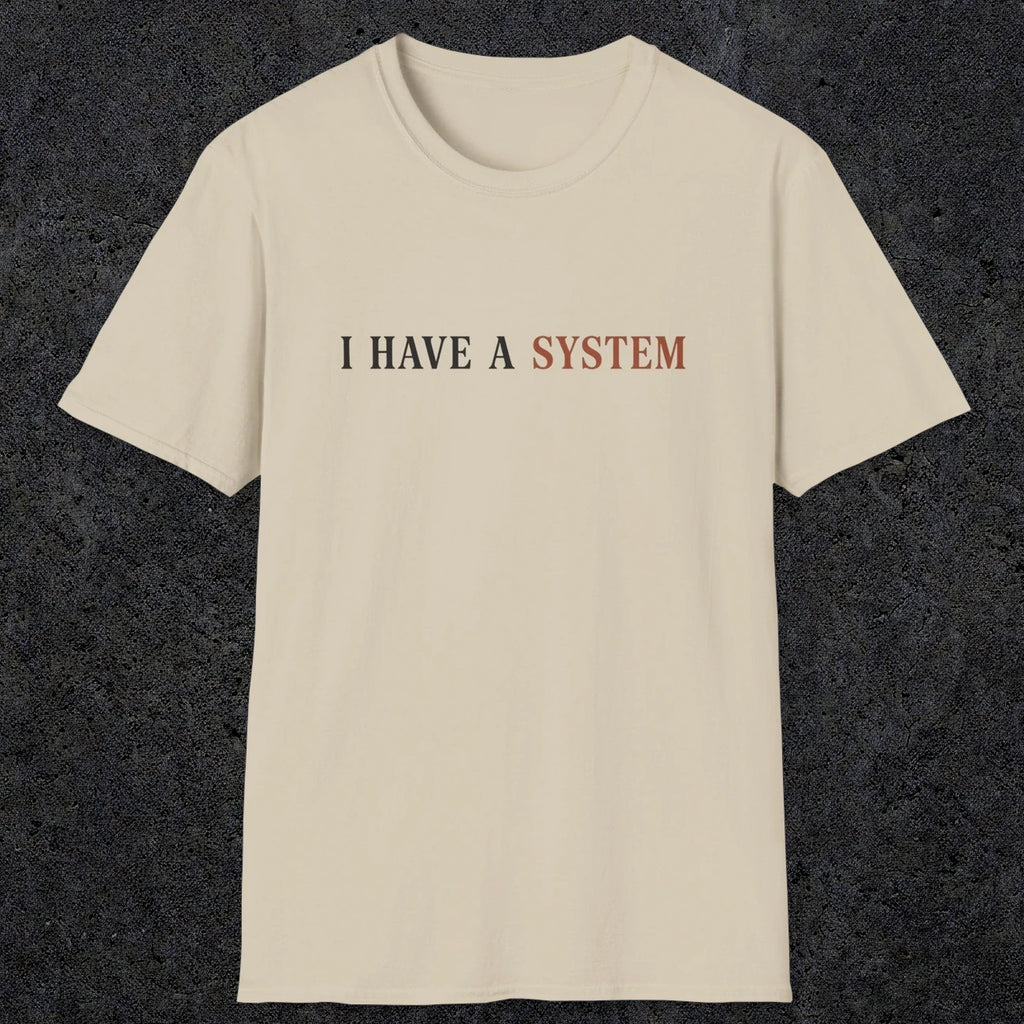0038 I have a system | Funny Dad T-Shirt | RustyDad