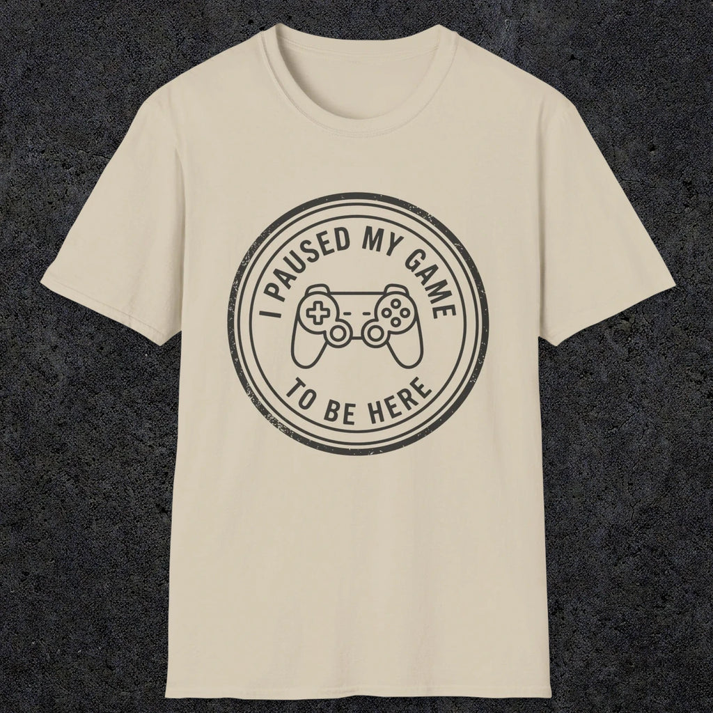 0371 I Paused My Game To Be Here | Funny Dad T-Shirt | RustyDad