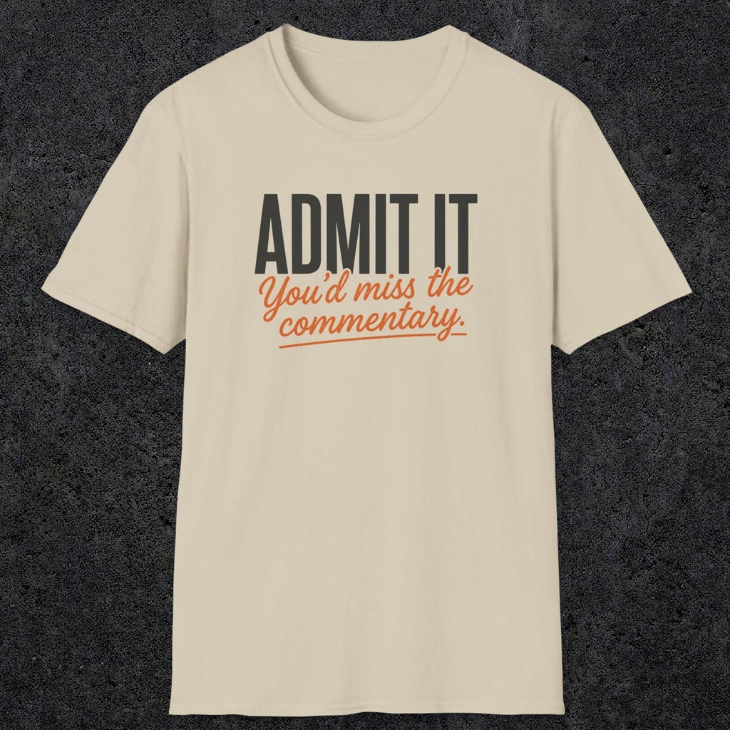 0657 Admit It, You'd Miss the Commentary | Funny Dad T-Shirt | RustyDad