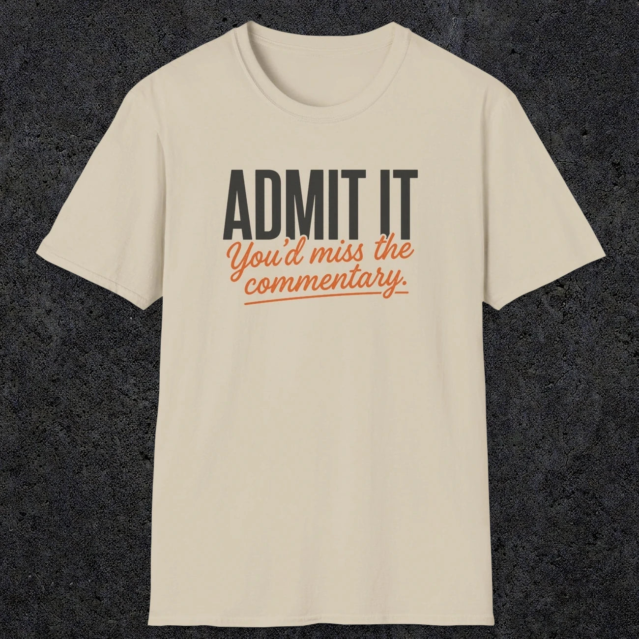 0657 Admit It, You'd Miss the Commentary | Funny Dad T-Shirt | RustyDad