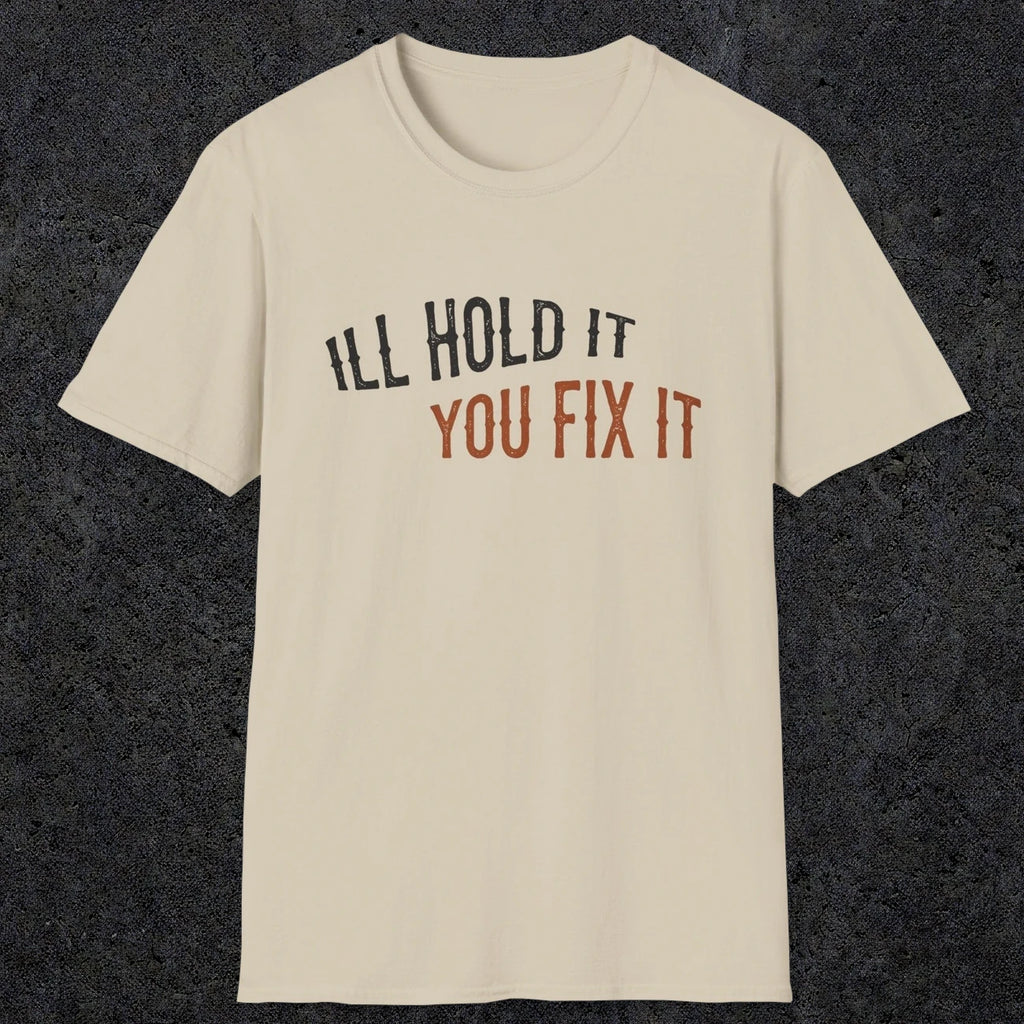 0029 I'll hold it you fix it | Funny Dad T-Shirt | RustyDad